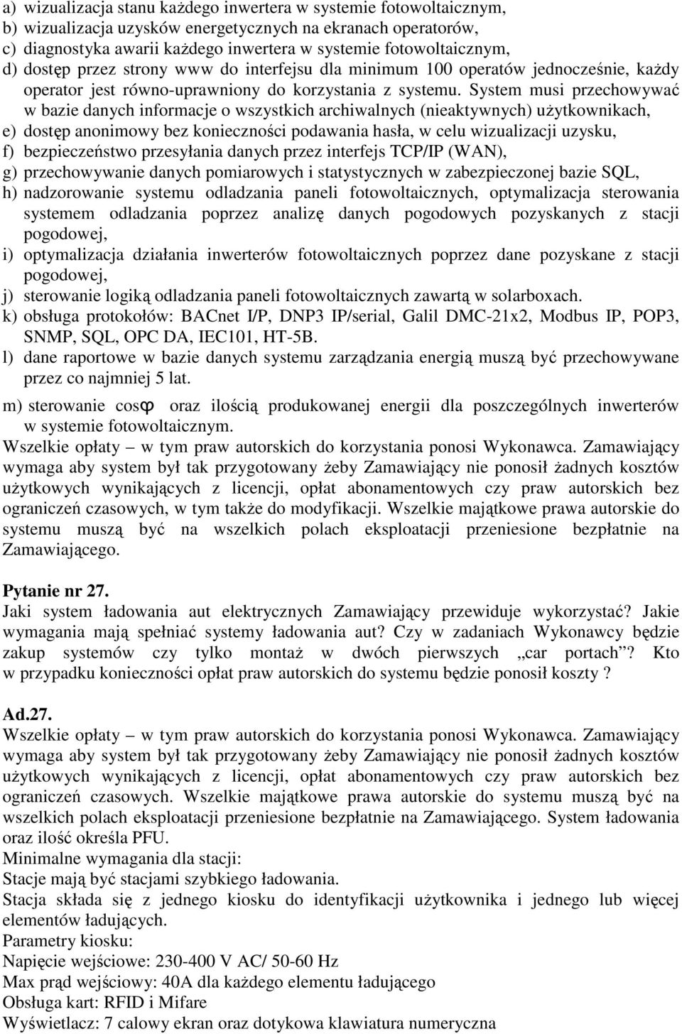 System musi przechowywać w bazie danych informacje o wszystkich archiwalnych (nieaktywnych) użytkownikach, e) dostęp anonimowy bez konieczności podawania hasła, w celu wizualizacji uzysku, f)