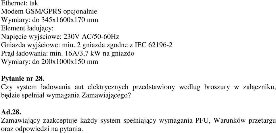 16A/3,7 kw na gniazdo Wymiary: do 200x1000x150 mm Pytanie nr 28.