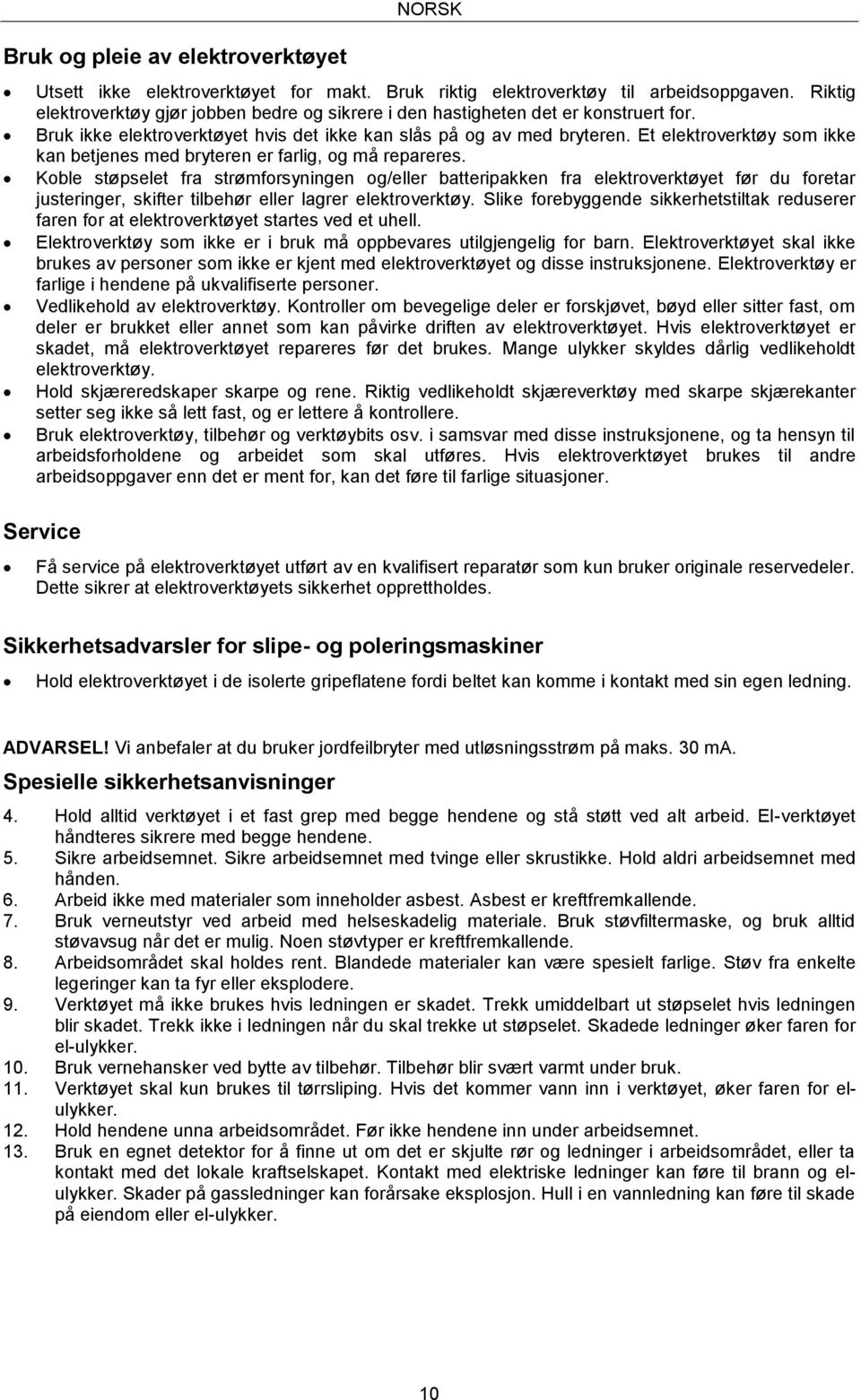 Et elektroverktøy som ikke kan betjenes med bryteren er farlig, og må repareres.