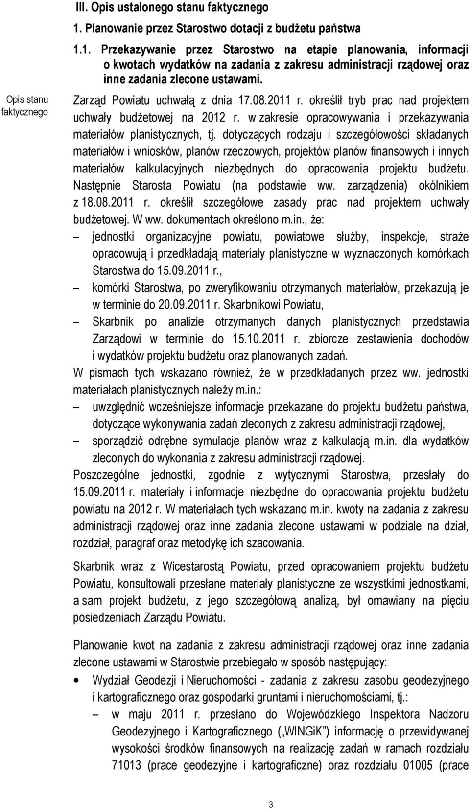 dotyczących rodzaju i szczegółowości składanych materiałów i wniosków, planów rzeczowych, projektów planów finansowych i innych materiałów kalkulacyjnych niezbędnych do opracowania projektu budżetu.