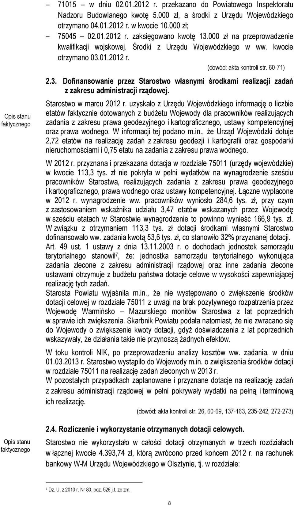 01.2012 r. (dowód: akta kontroli str. 60-71) 2.3. Dofinansowanie przez Starostwo własnymi środkami realizacji zadań z zakresu administracji rządowej. Starostwo w marcu 2012 r.