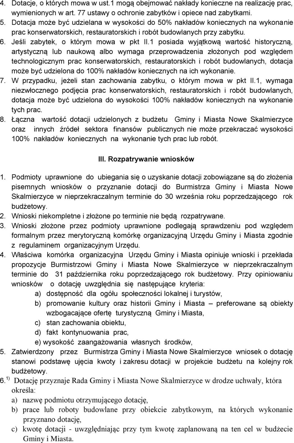 1 posiada wyjątkową wartość historyczną, artystyczną lub naukową albo wymaga przeprowadzenia złożonych pod względem technologicznym prac konserwatorskich, restauratorskich i robót budowlanych,