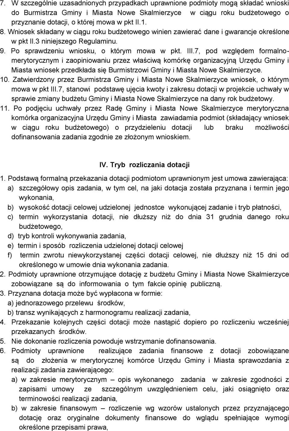 7, pod względem formalnomerytorycznym i zaopiniowaniu przez właściwą komórkę organizacyjną Urzędu Gminy i Miasta wniosek przedkłada się Burmistrzowi Gminy i Miasta Nowe Skalmierzyce. 10.