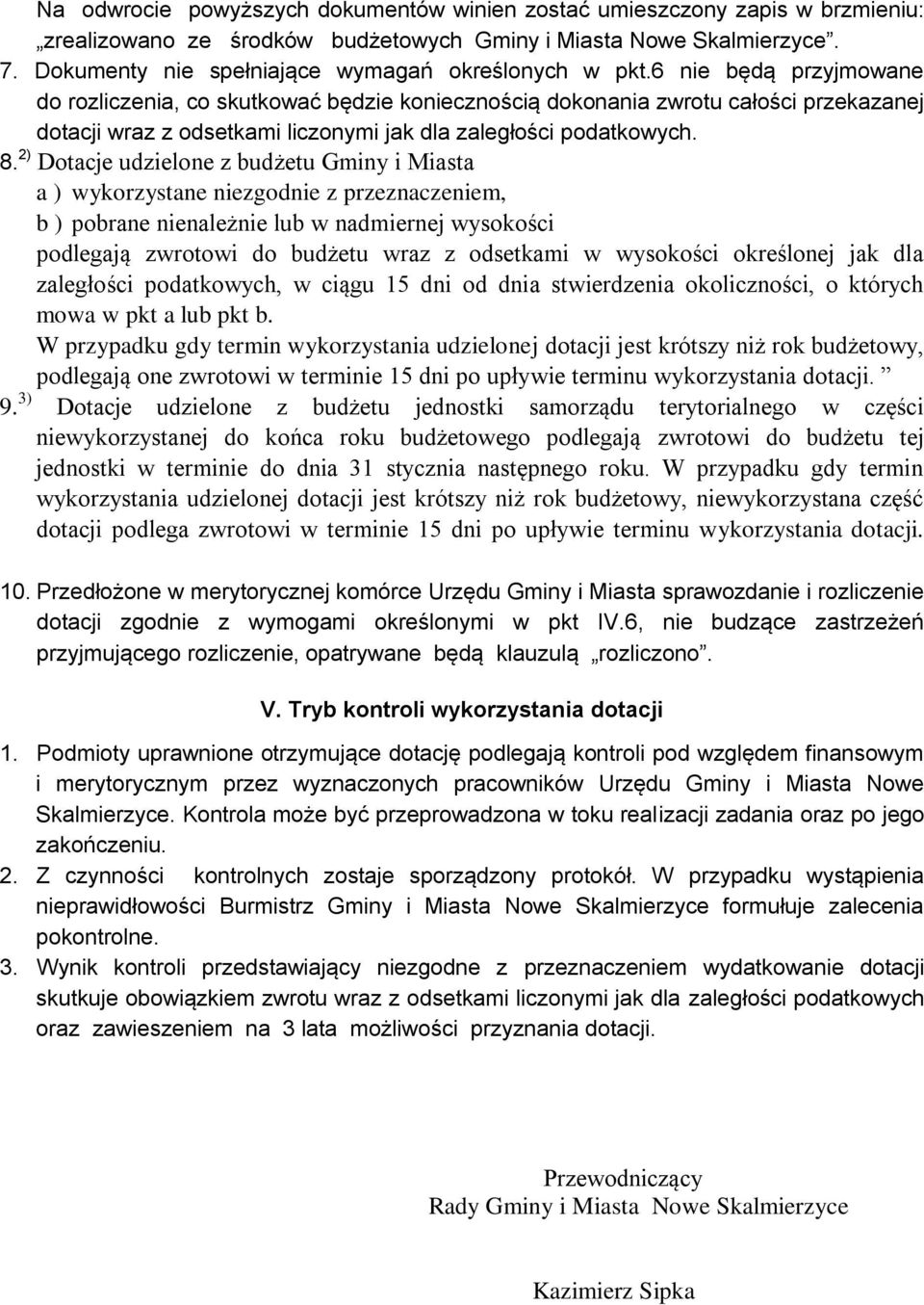 6 nie będą przyjmowane do rozliczenia, co skutkować będzie koniecznością dokonania zwrotu całości przekazanej dotacji wraz z odsetkami liczonymi jak dla zaległości podatkowych. 8.