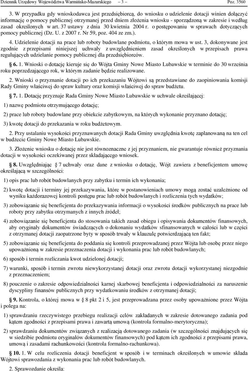 według zasad określonych w art. 37 ustawy z dnia 30 kwietnia 2004 r. o postępowaniu w sprawach dotyczących pomocy publicznej (Dz. U. z 2007 r. Nr 59, poz. 40