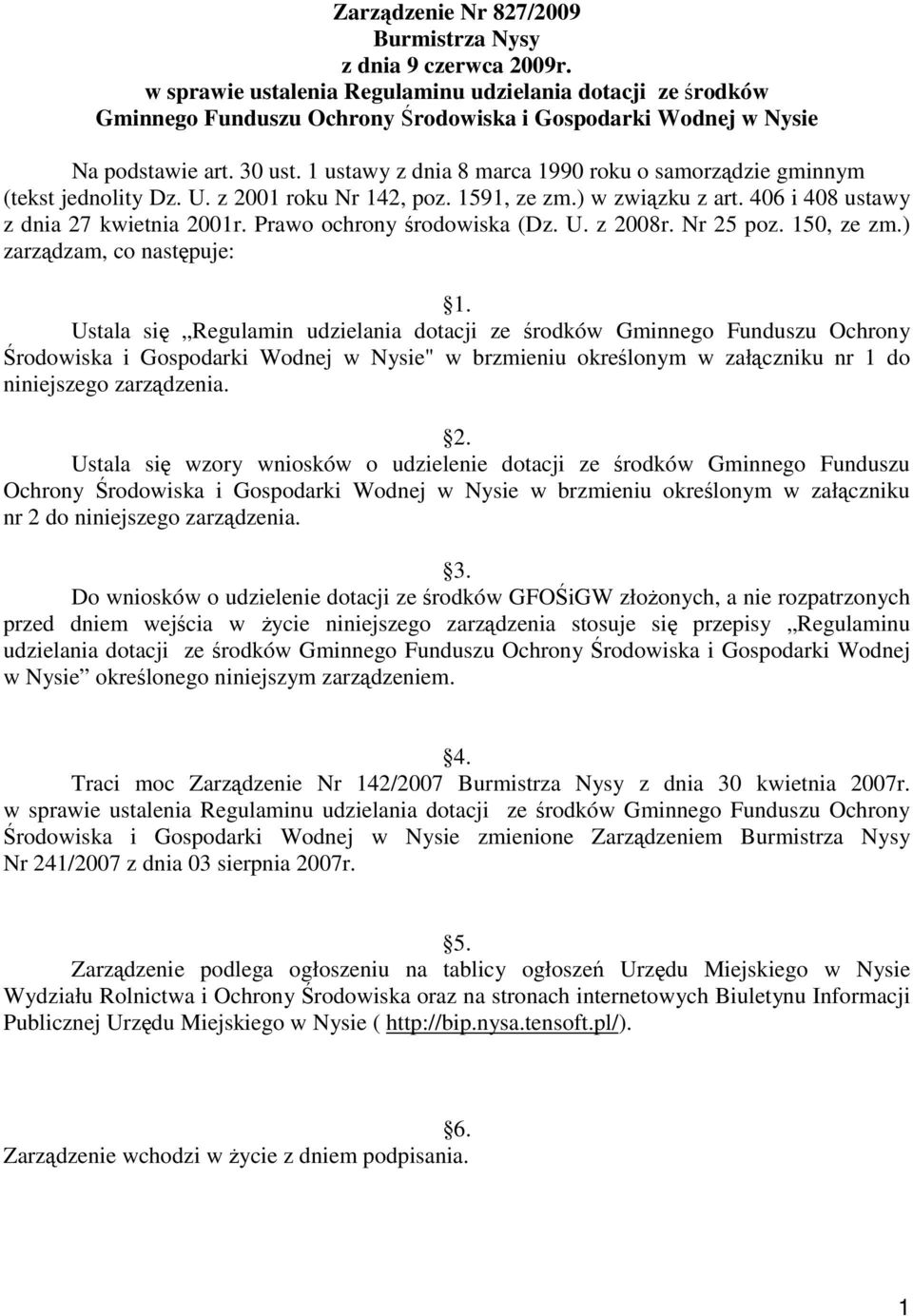 1 ustawy z dnia 8 marca 1990 roku o samorządzie gminnym (tekst jednolity Dz. U. z 2001 roku Nr 142, poz. 1591, ze zm.) w związku z art. 406 i 408 ustawy z dnia 27 kwietnia 2001r.