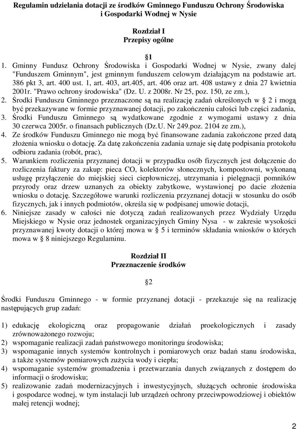 405, art. 406 oraz art. 408 ustawy z dnia 27 kwietnia 2001r. "Prawo ochrony środowiska" (Dz. U. z 2008r. Nr 25, poz. 150, ze zm.), 2.