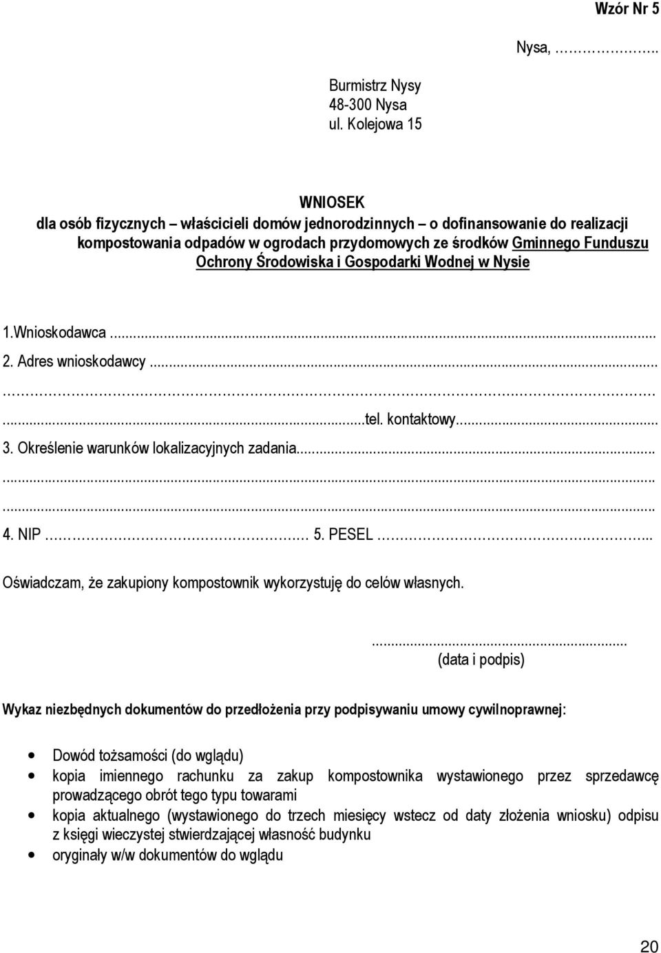 i Gospodarki Wodnej w Nysie 1.Wnioskodawca... 2. Adres wnioskodawcy........tel. kontaktowy... 3. Określenie warunków lokalizacyjnych zadania......... 4. NIP. 5. PESEL.
