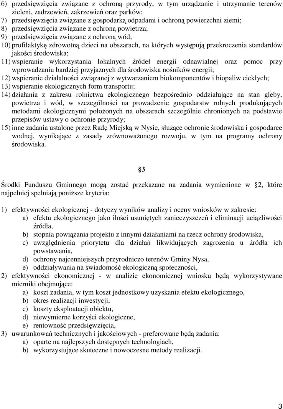 standardów jakości środowiska; 11) wspieranie wykorzystania lokalnych źródeł energii odnawialnej oraz pomoc przy wprowadzaniu bardziej przyjaznych dla środowiska nośników energii; 12) wspieranie