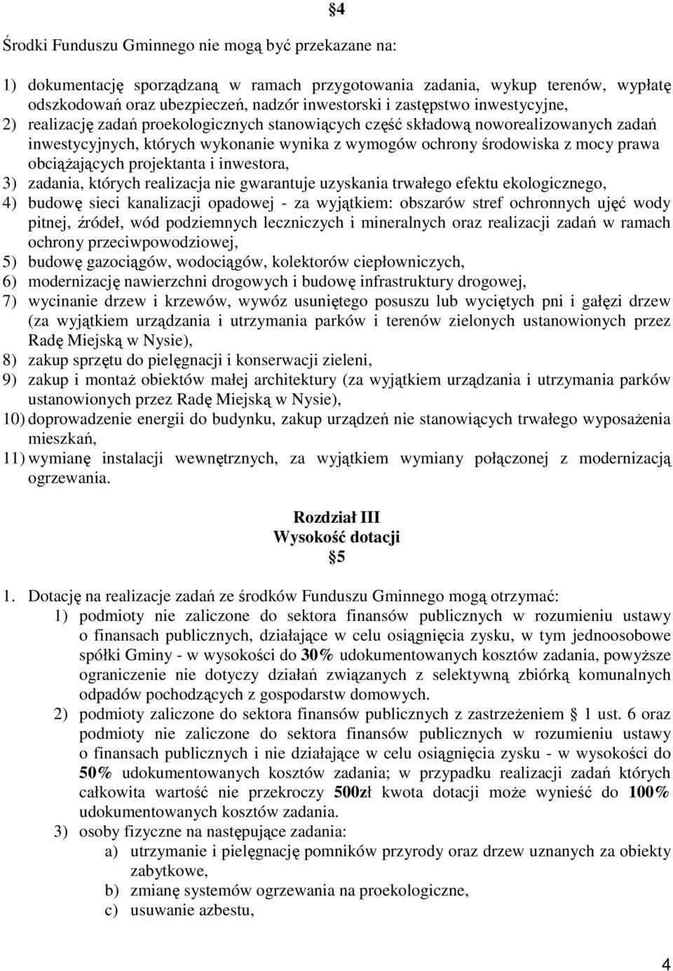 projektanta i inwestora, 3) zadania, których realizacja nie gwarantuje uzyskania trwałego efektu ekologicznego, 4) budowę sieci kanalizacji opadowej - za wyjątkiem: obszarów stref ochronnych ujęć