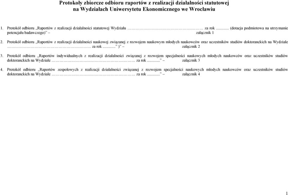 Protokół odbioru Raportów z realizacji działalności naukowej związanej z rozwojem naukowym młodych naukowców oraz uczestników studiów doktoranckich na Wydziale. za rok... ) załącznik 3.