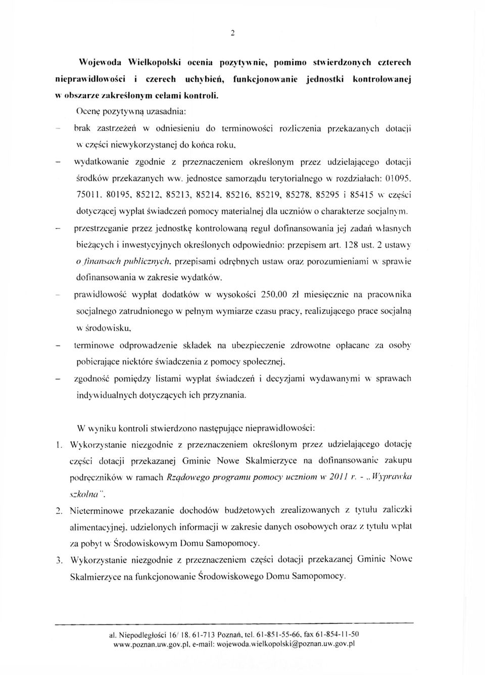 - wydatkowanie zgodnie z przeznaczeniem określonym przez udzielającego dotacji środków przekazanych ww. jednostce samorządu terytorialnego w rozdziałach: 01095. 75011, 80195. 85212. 85213, 85214.