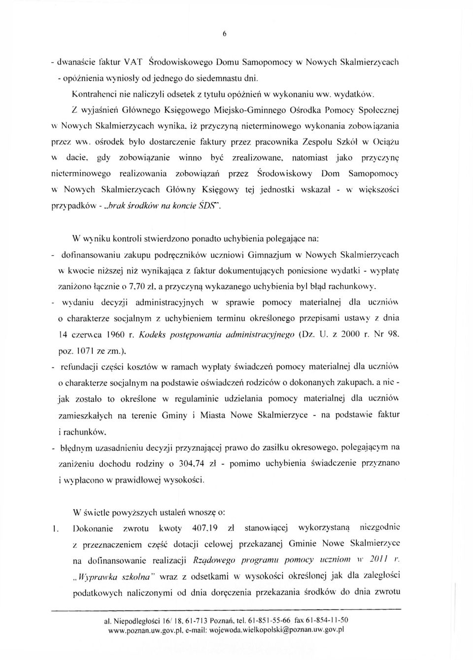 Z wyjaśnień Głównego Księgowego Miejsko-Gminnego Ośrodka Pomocy Społecznej w Nowych Skalmierzycach wynika, iż przyczyną nieterminowego wykonania zobowiązania przez ww.