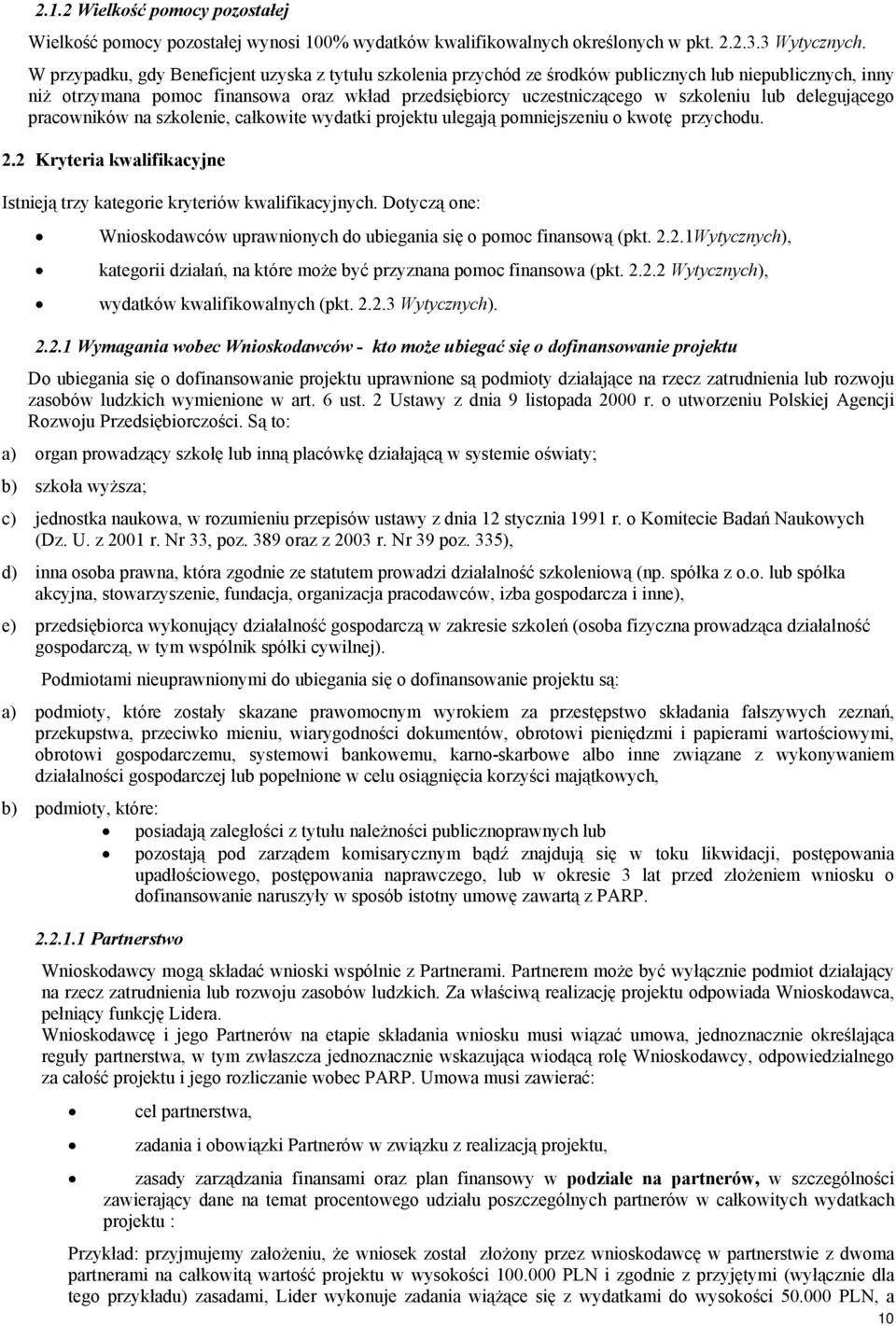 delegującego pracowników na szkolenie, całkowite wydatki projektu ulegają pomniejszeniu o kwotę przychodu. 2.2 Kryteria kwalifikacyjne Istnieją trzy kategorie kryteriów kwalifikacyjnych.
