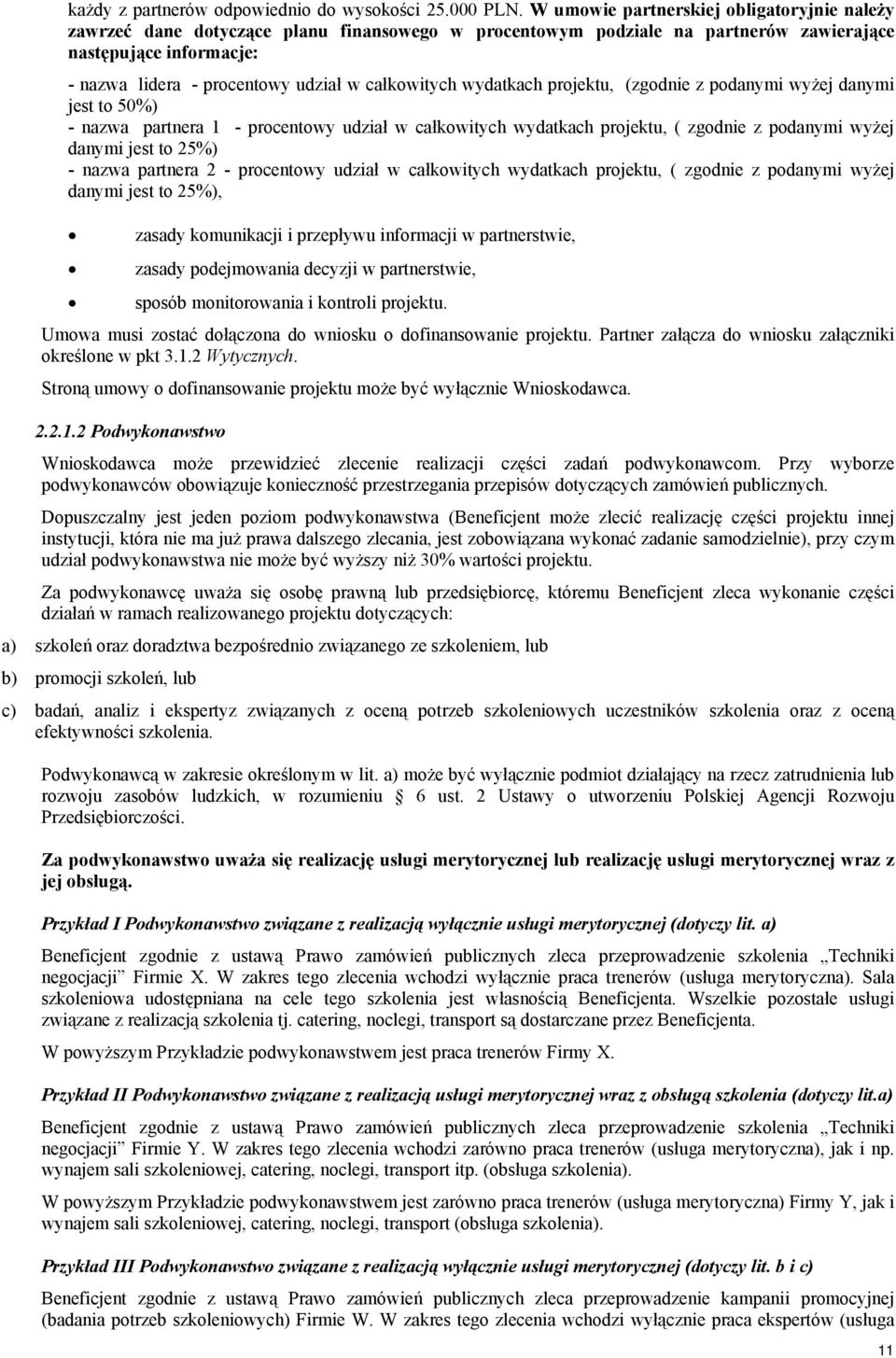 całkowitych wydatkach projektu, (zgodnie z podanymi wyżej danymi jest to 50%) - nazwa partnera 1 - procentowy udział w całkowitych wydatkach projektu, ( zgodnie z podanymi wyżej danymi jest to 25%) -