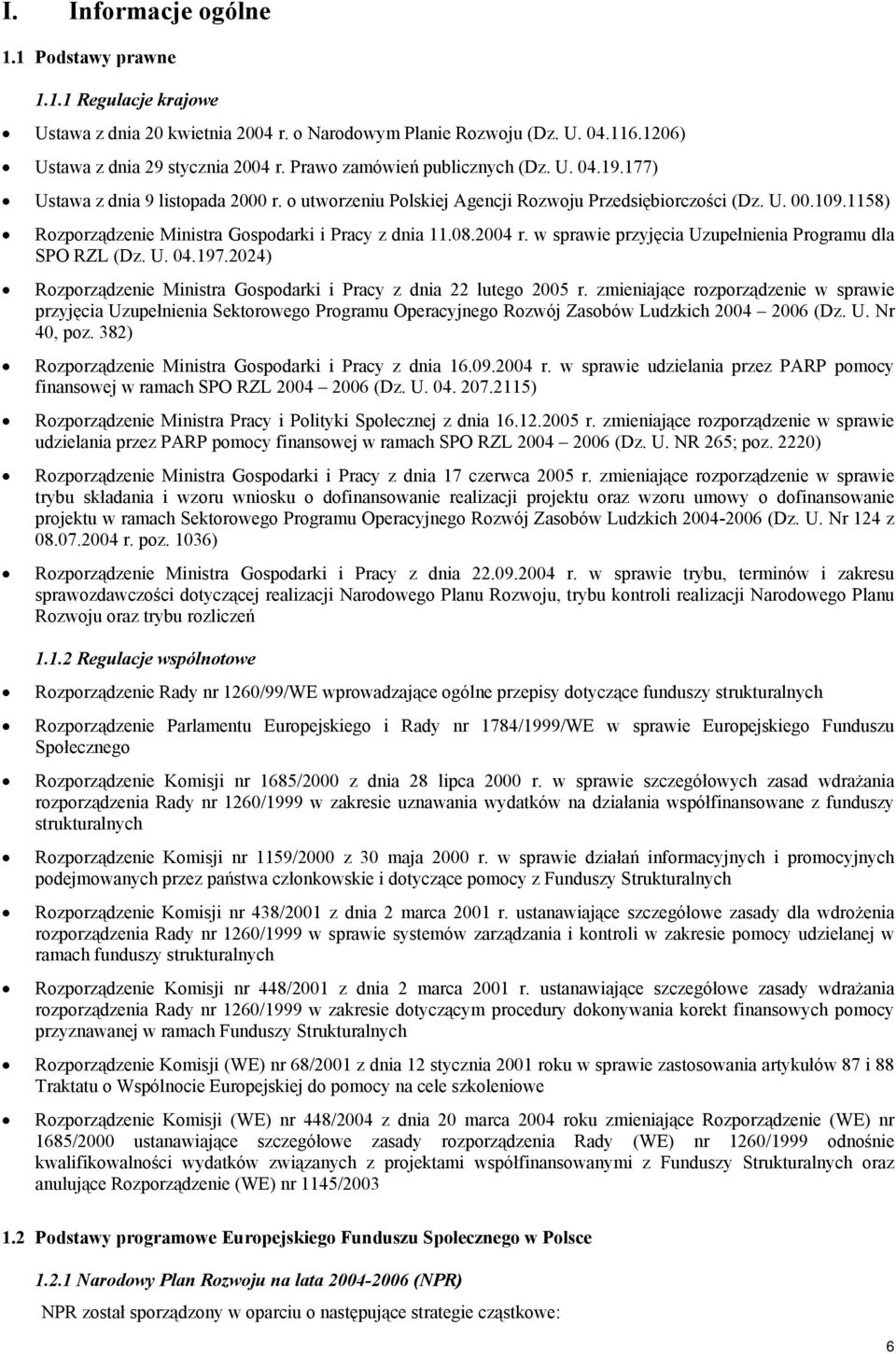 1158) Rozporządzenie Ministra Gospodarki i Pracy z dnia 11.08.2004 r. w sprawie przyjęcia Uzupełnienia Programu dla SPO RZL (Dz. U. 04.197.