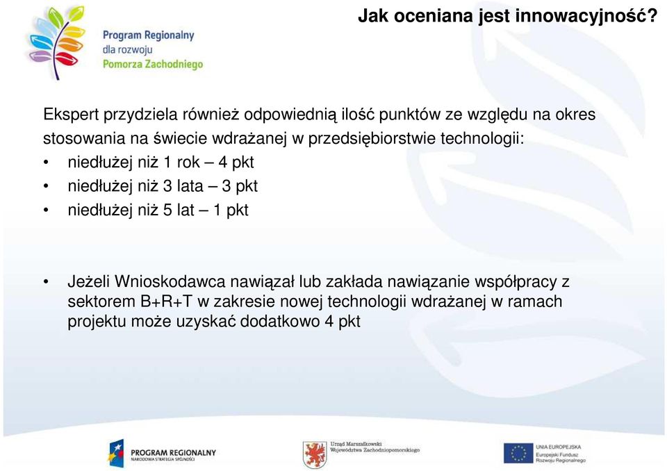 wdraŝanej w przedsiębiorstwie technologii: niedłuŝej niŝ 1 rok 4 pkt niedłuŝej niŝ 3 lata 3 pkt