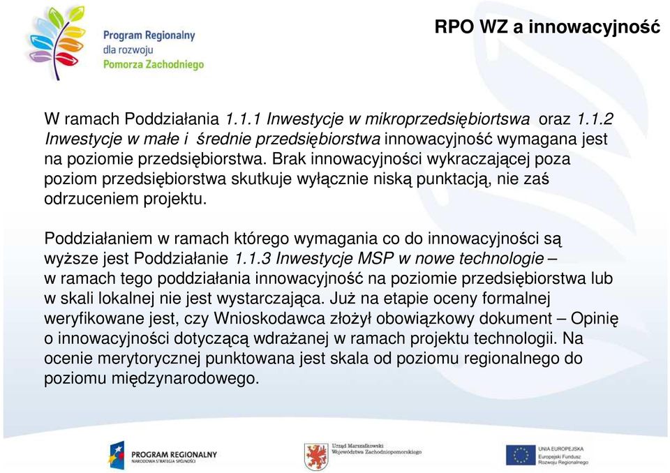 Poddziałaniem w ramach którego wymagania co do innowacyjności są wyŝsze jest Poddziałanie 1.