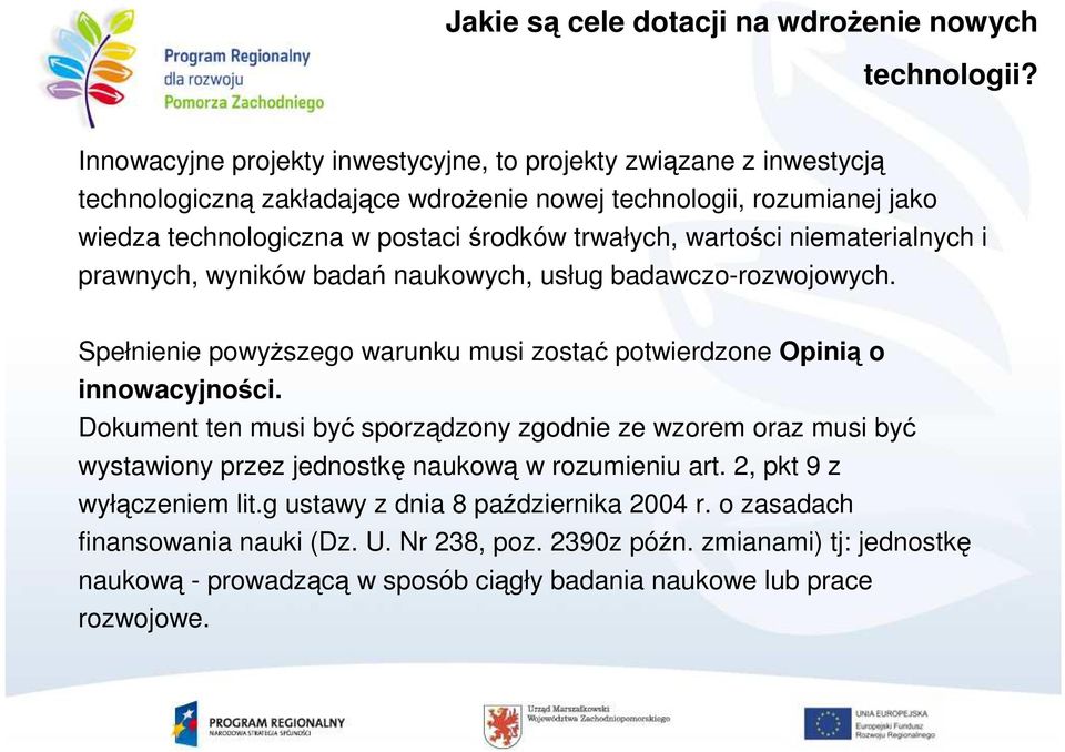 wartości niematerialnych i prawnych, wyników badań naukowych, usług badawczo-rozwojowych. Spełnienie powyŝszego warunku musi zostać potwierdzone Opinią o innowacyjności.