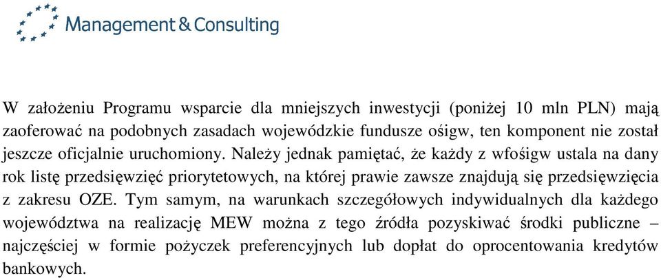 NaleŜy jednak pamiętać, Ŝe kaŝdy z wfośigw ustala na dany rok listę przedsięwzięć priorytetowych, na której prawie zawsze znajdują się