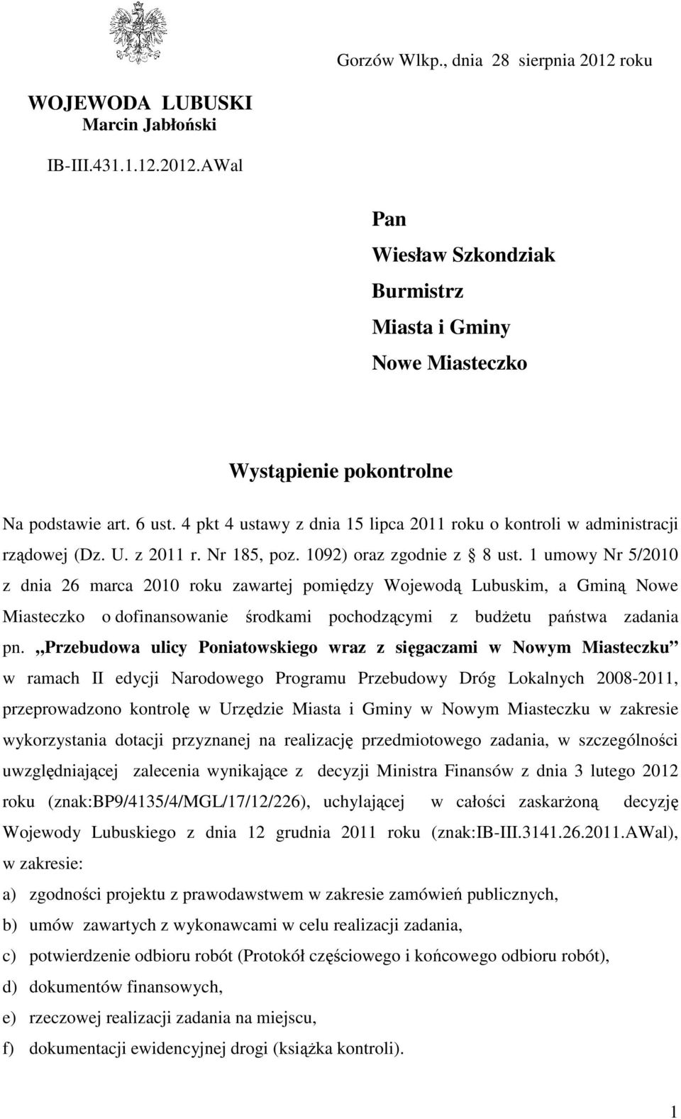 1 umowy Nr 5/2010 z dnia 26 marca 2010 roku zawartej pomiędzy Wojewodą Lubuskim, a Gminą Nowe Miasteczko o dofinansowanie środkami pochodzącymi z budżetu państwa zadania pn.