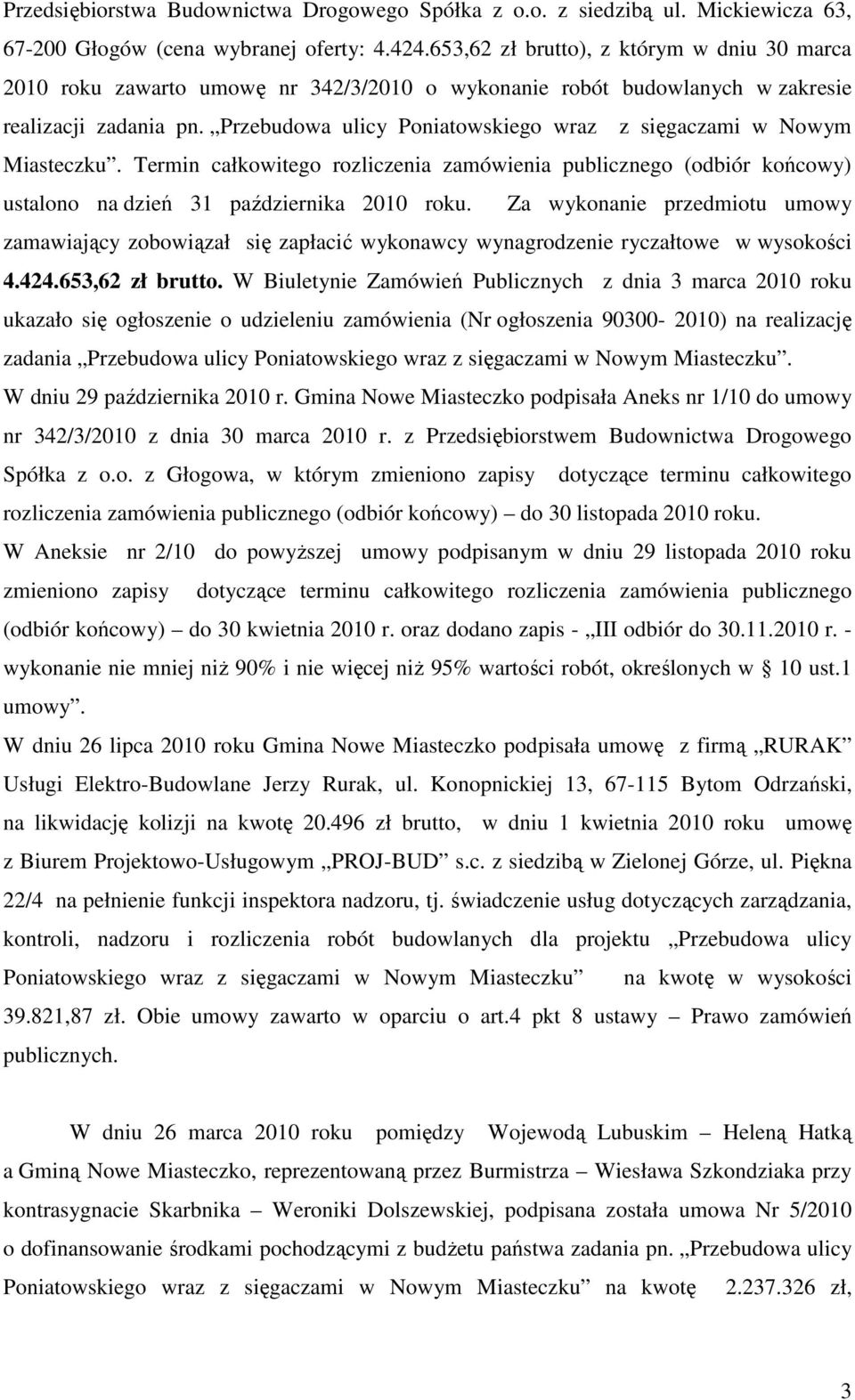 Przebudowa ulicy Poniatowskiego wraz z sięgaczami w Nowym Miasteczku. Termin całkowitego rozliczenia zamówienia publicznego (odbiór końcowy) ustalono na dzień 31 października 2010 roku.