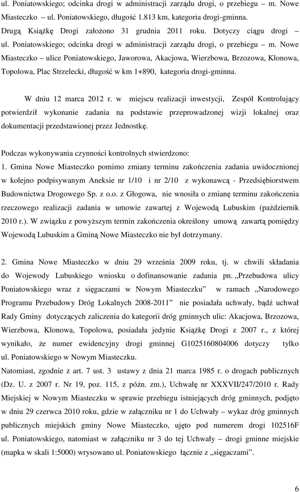 Nowe Miasteczko ulice Poniatowskiego, Jaworowa, Akacjowa, Wierzbowa, Brzozowa, Klonowa, Topolowa, Plac Strzelecki, długość w km 1+890, kategoria drogi-gminna. W dniu 12 marca 2012 r.