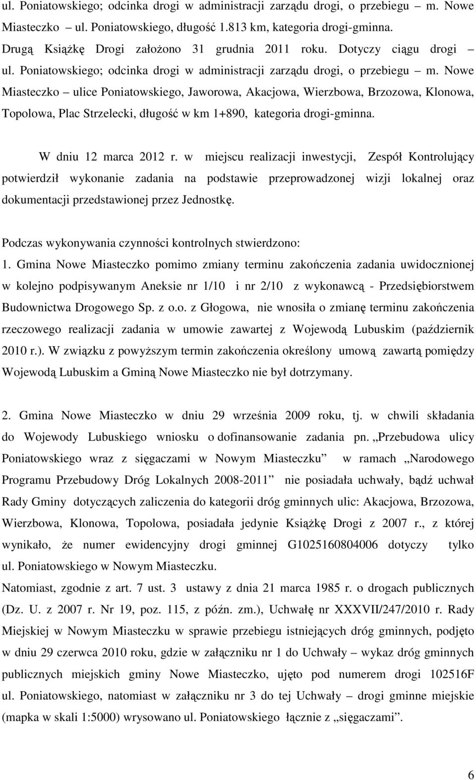 Nowe Miasteczko ulice Poniatowskiego, Jaworowa, Akacjowa, Wierzbowa, Brzozowa, Klonowa, Topolowa, Plac Strzelecki, długość w km 1+890, kategoria drogi-gminna. W dniu 12 marca 2012 r.