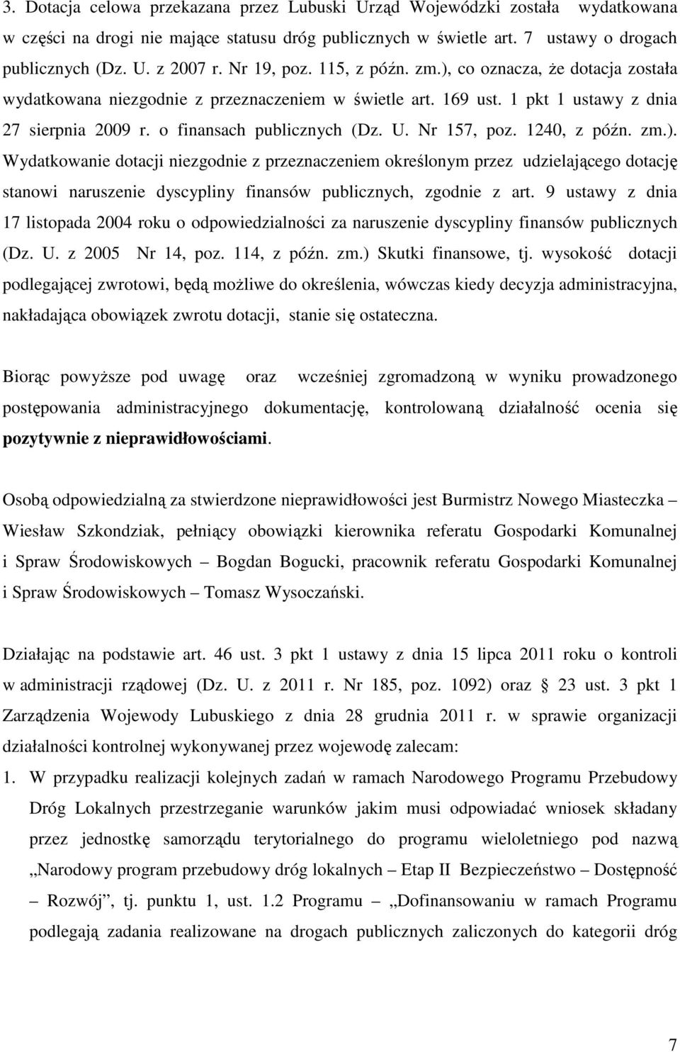 Nr 157, poz. 1240, z późn. zm.). Wydatkowanie dotacji niezgodnie z przeznaczeniem określonym przez udzielającego dotację stanowi naruszenie dyscypliny finansów publicznych, zgodnie z art.