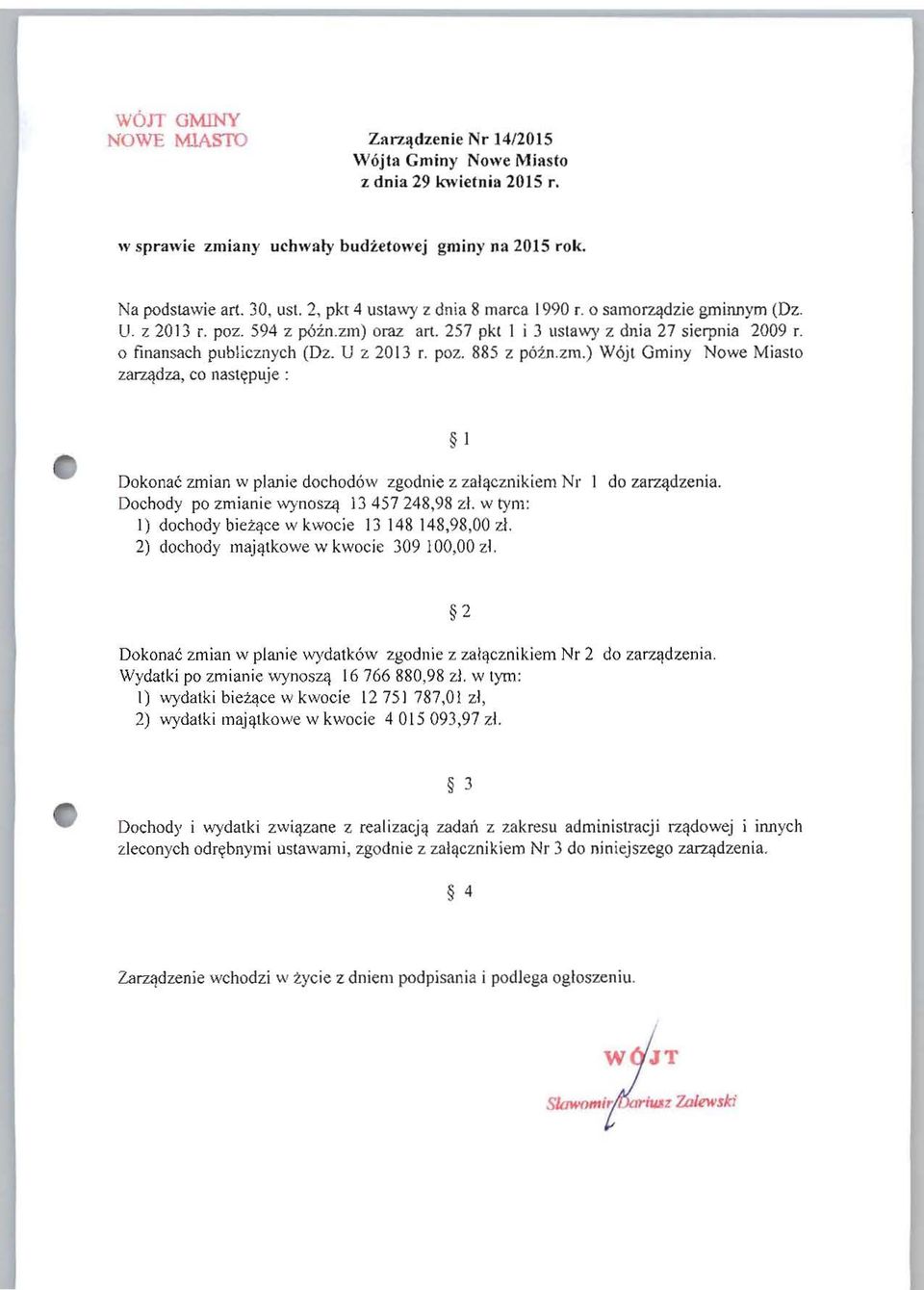poz. 885 z p6in.zm.) W6j t Ominy Nowe Miasto z3f74dza, co nast'rpuje : Dokonac zmian w planie dochodow zgodn ie z zalqcznikiem Nr do zarz4dzenia. Dochody po zmianie wynoszq 13457248,98 zl.