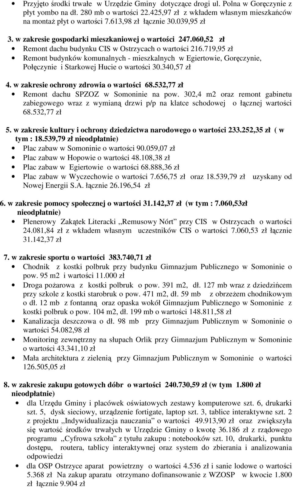 719,95 zł Remont budynków komunalnych - mieszkalnych w Egiertowie, Goręczynie, Połęczynie i Starkowej Hucie o wartości 30.340,57 zł 4. w zakresie ochrony zdrowia o wartości 68.