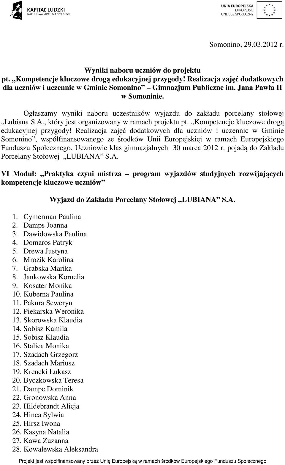 Ogłaszamy wyniki naboru uczestników wyjazdu do zakładu porcelany stołowej Lubiana S.A., który jest organizowany w ramach projektu pt. Kompetencje kluczowe drogą edukacyjnej przygody!