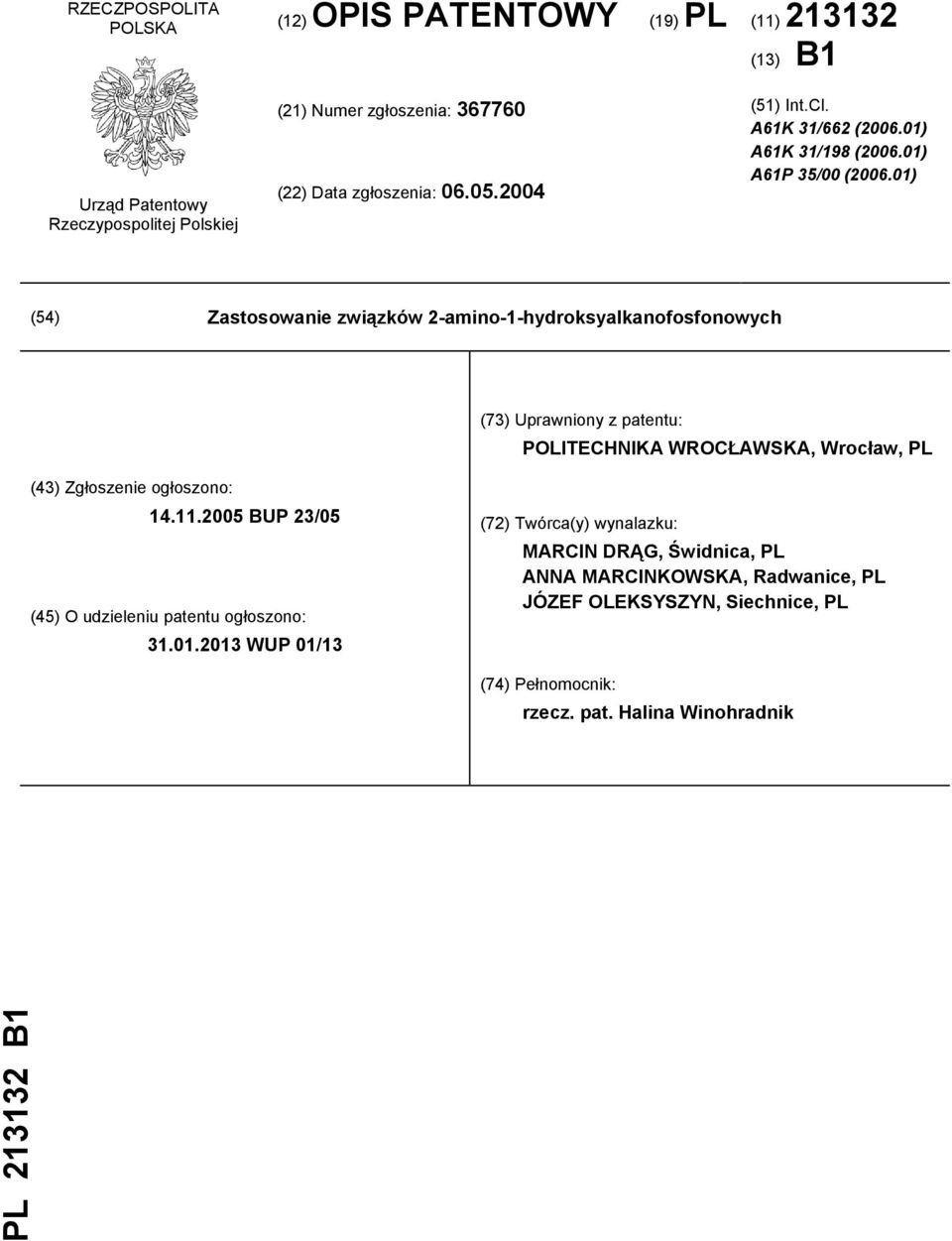 01) (54) Zastosowanie związków 2-amino-1-hydroksyalkanofosfonowych (73) Uprawniony z patentu: POLITECHNIKA WROCŁAWSKA, Wrocław, PL (43) Zgłoszenie ogłoszono: 14.11.