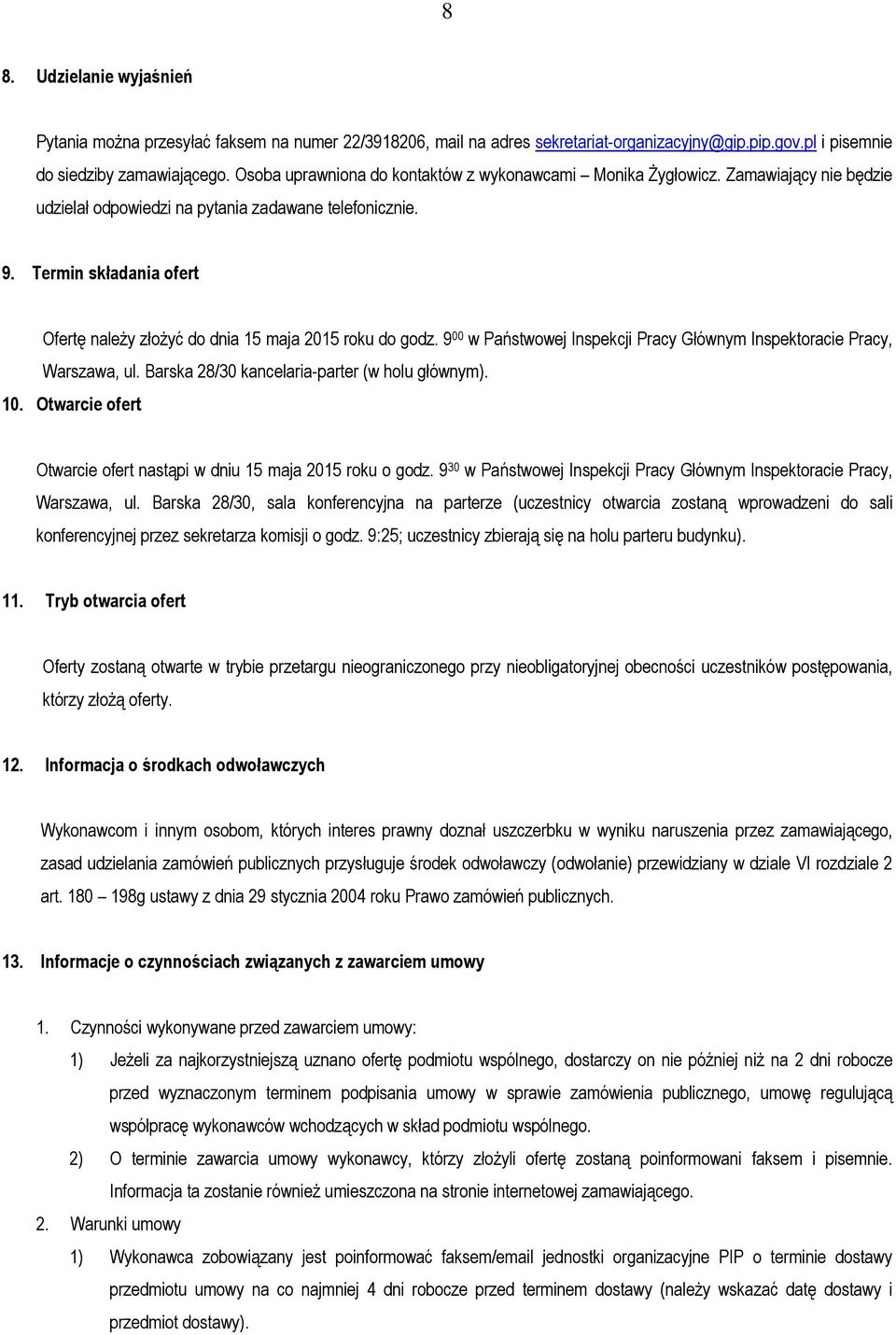 Termin składania ofert Ofertę należy złożyć do dnia 15 maja 2015 roku do godz. 9 00 w Państwowej Inspekcji Pracy Głównym Inspektoracie Pracy, Warszawa, ul.