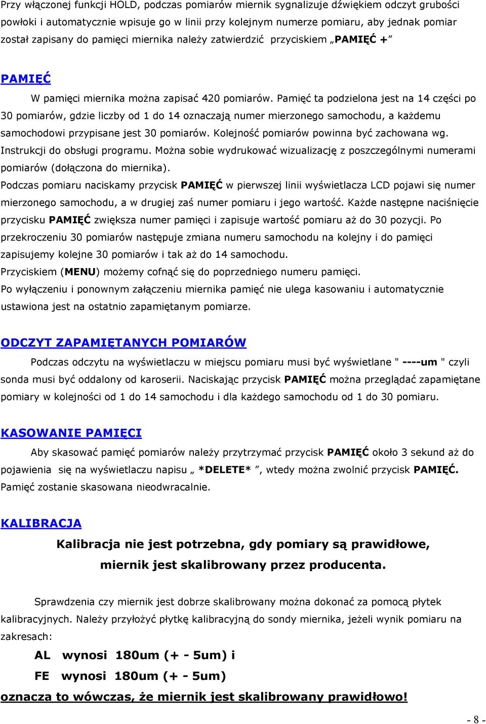 Pamięć ta podzielona jest na 14 części po 30 pomiarów, gdzie liczby od 1 do 14 oznaczają numer mierzonego samochodu, a każdemu samochodowi przypisane jest 30 pomiarów.