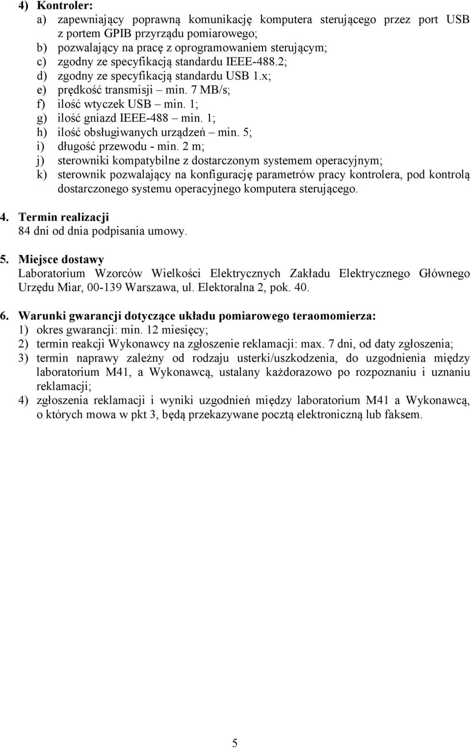 1; h) ilość obsługiwanych urządzeń min. 5; i) długość przewodu - min.