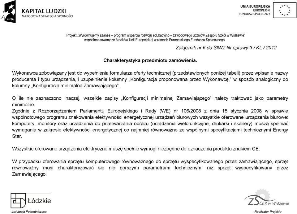proponowana przez Wykonawcę, w sposób analogiczny do kolumny Konfiguracja minimalna Zamawiającego.