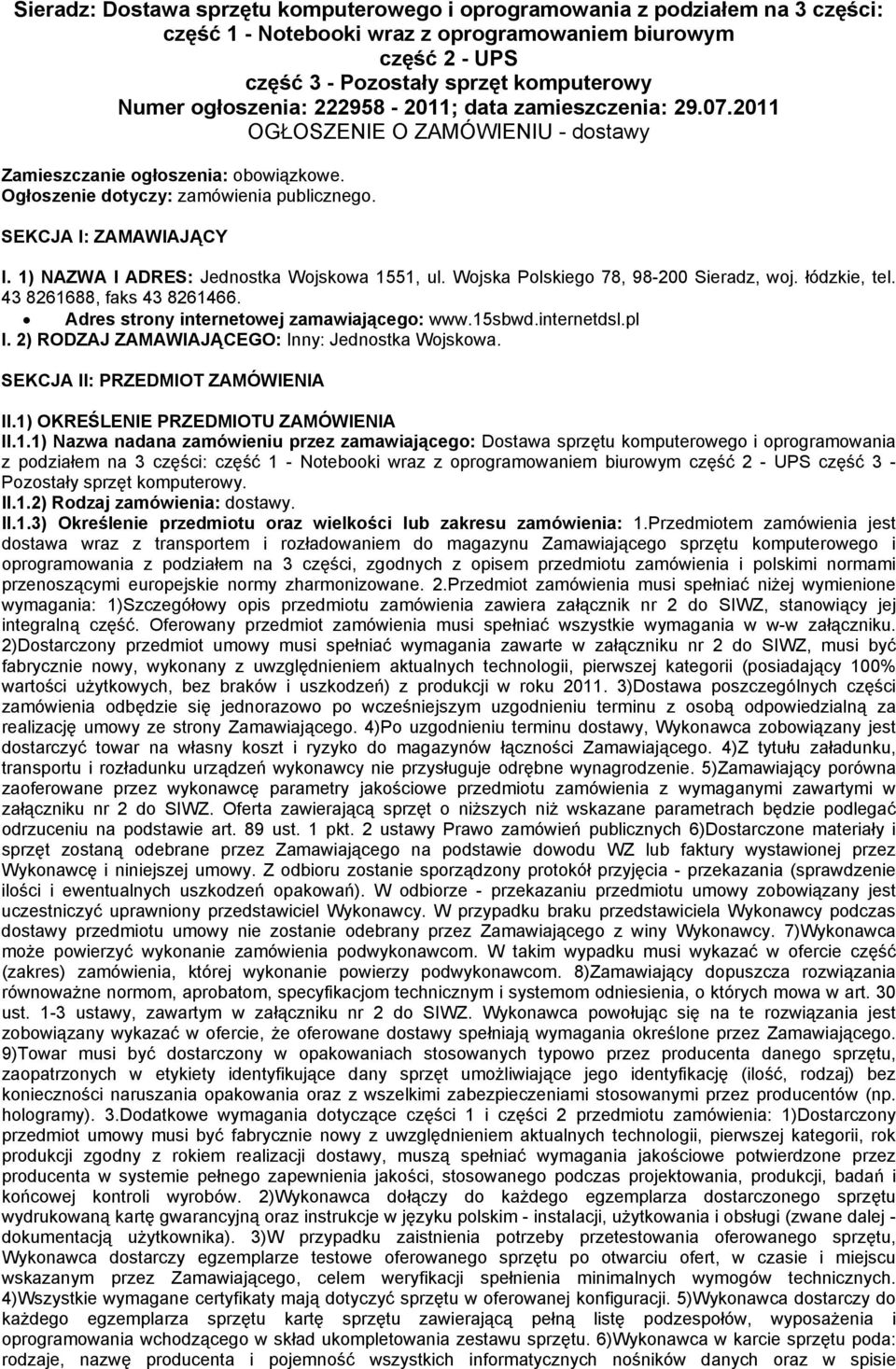 1) NAZWA I ADRES: Jednostka Wojskowa 1551, ul. Wojska Polskiego 78, 98-200 Sieradz, woj. łódzkie, tel. 43 8261688, faks 43 8261466. Adres strony internetowej zamawiającego: www.15sbwd.internetdsl.