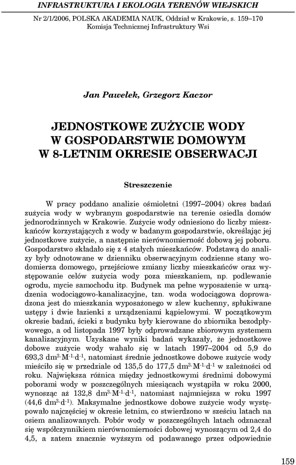 ośmioletni (1997 2004) okres badań zużycia wody w wybranym gospodarstwie na terenie osiedla domów jednorodzinnych w Krakowie.