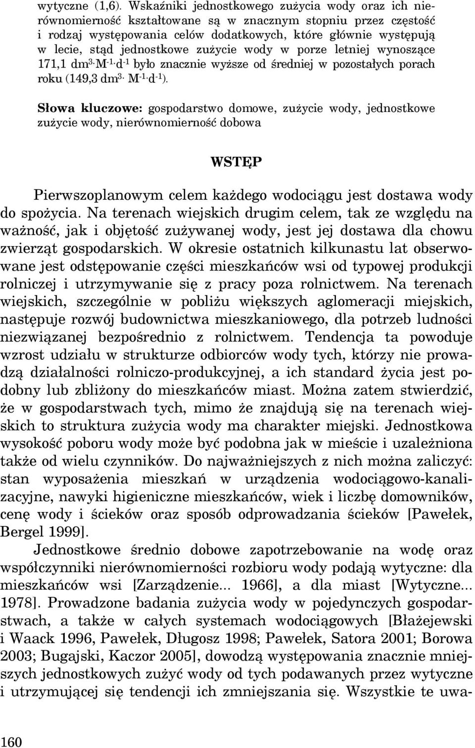 jednostkowe zużycie wody w porze letniej wynoszące 171,1 dm 3 M -1 d -1 było znacznie wyższe od średniej w pozostałych porach roku (149,3 dm 3 M -1 d -1 ).