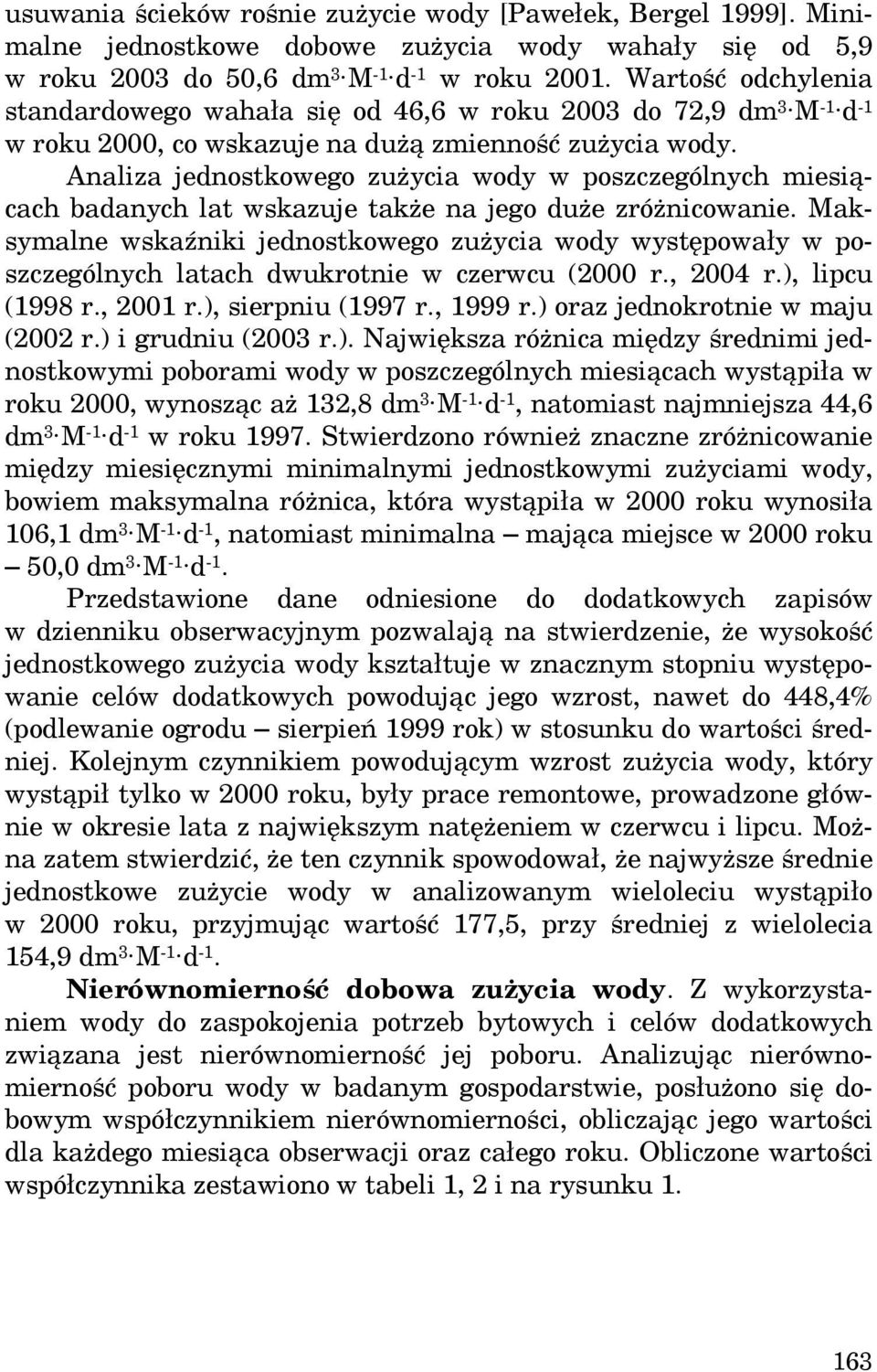 Analiza jednostkowego zużycia wody w poszczególnych miesiącach badanych lat wskazuje także na jego duże zróżnicowanie.