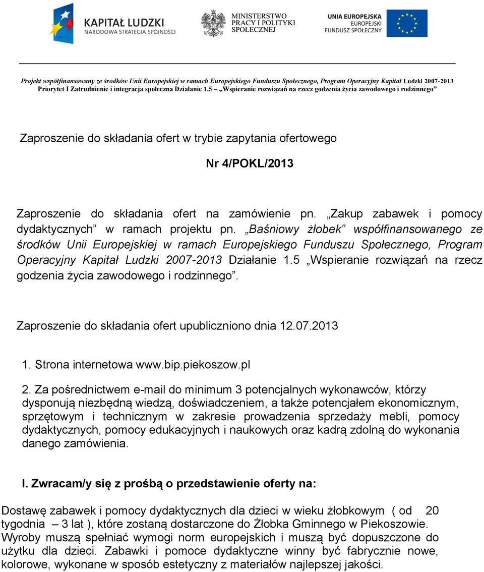 5 Wspieranie rozwiązań na rzecz godzenia życia zawodowego i rodzinnego Zaproszenie do składania ofert w trybie zapytania ofertowego Nr 4/POKL/2013 Zaproszenie do składania ofert na zamówienie pn.