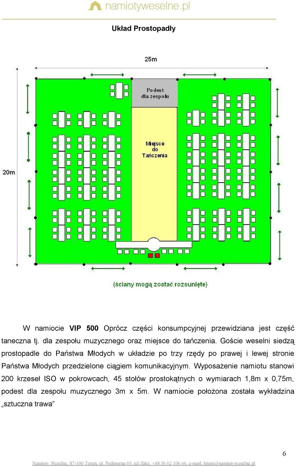 Goście weselni siedzą prostopadle do Państwa Młodych w układzie po trzy rzędy po prawej i lewej stronie Państwa Młodych