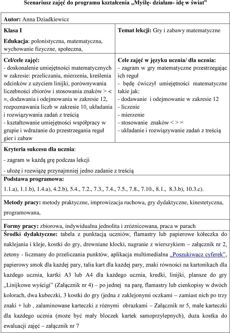 w zakresie 12, rozpoznawania liczb w zakresie 10, układania i rozwiązywania zadań z treścią - kształtowanie umiejętności współpracy w grupie i wdrażanie do przestrzegania reguł gier i zabaw Kryteria