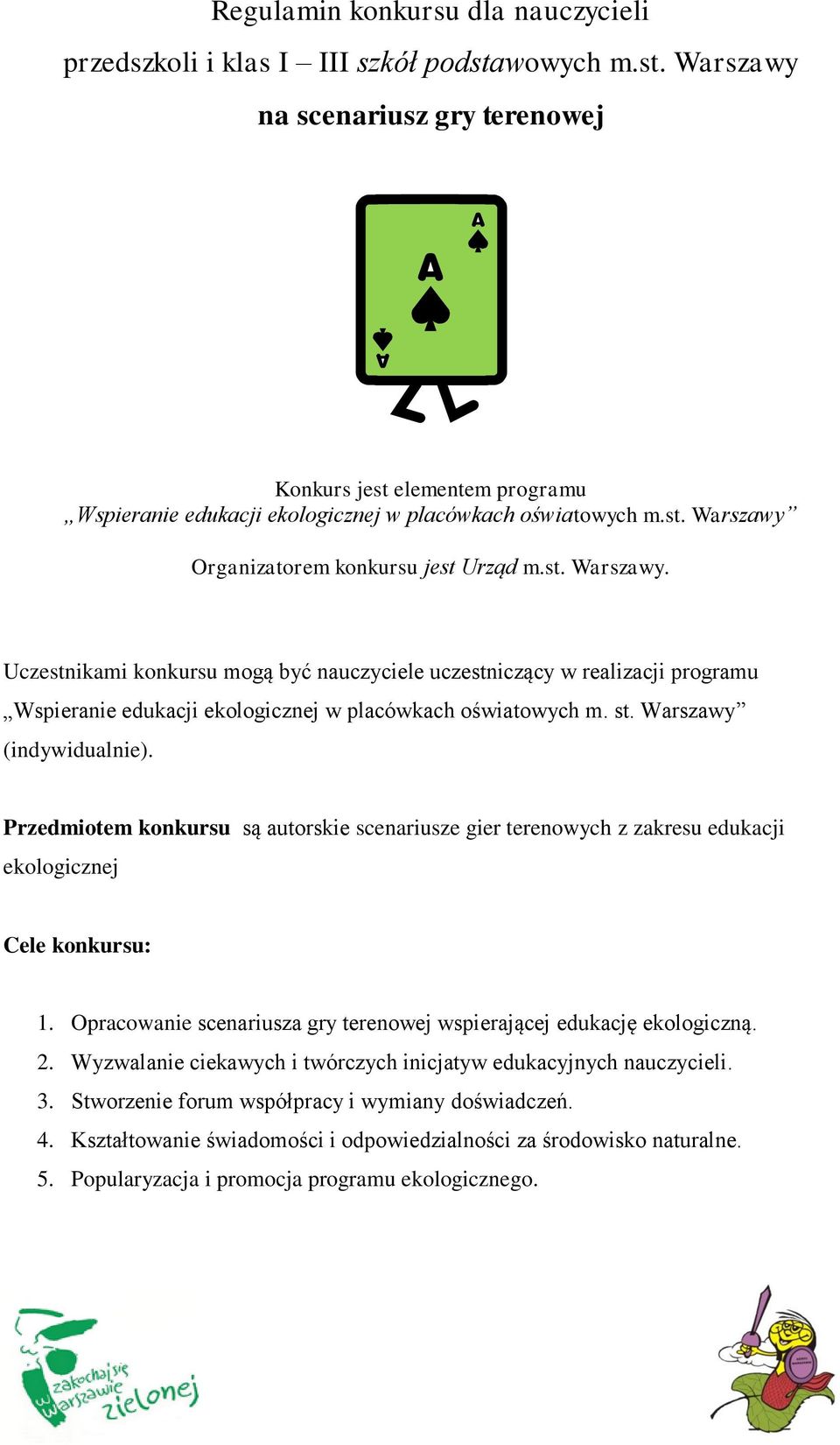 st. Warszawy (indywidualnie). Przedmiotem konkursu są autorskie scenariusze gier terenowych z zakresu edukacji ekologicznej Cele konkursu: 1.