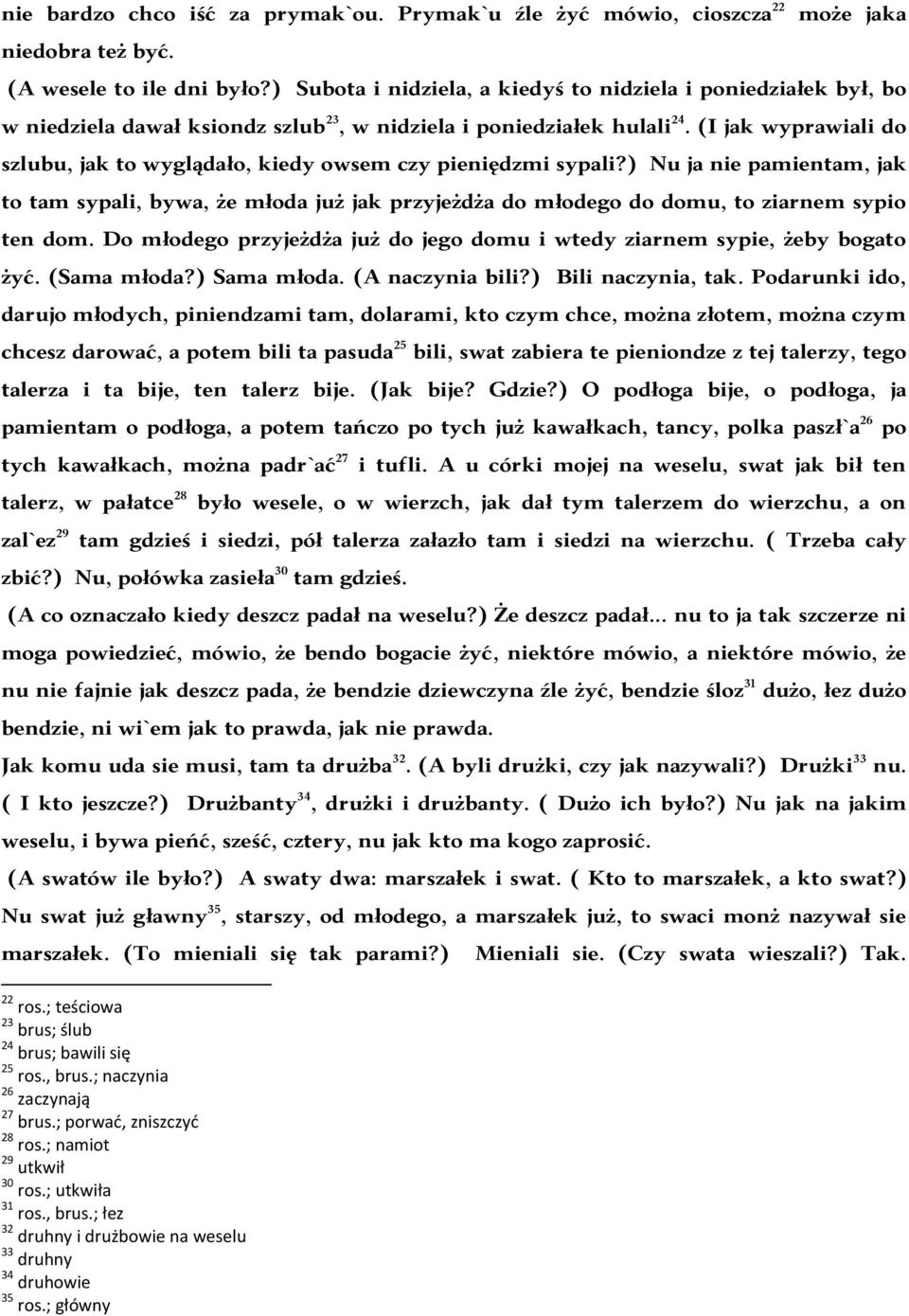 (I jak wyprawiali do szlubu, jak to wyglądało, kiedy owsem czy pieniędzmi sypali?