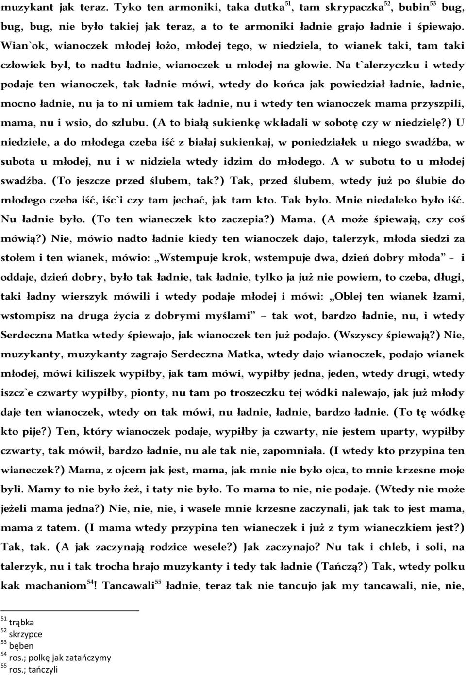 Na t`alerzyczku i wtedy podaje ten wianoczek, tak ładnie mówi, wtedy do końca jak powiedział ładnie, ładnie, mocno ładnie, nu ja to ni umiem tak ładnie, nu i wtedy ten wianoczek mama przyszpili,