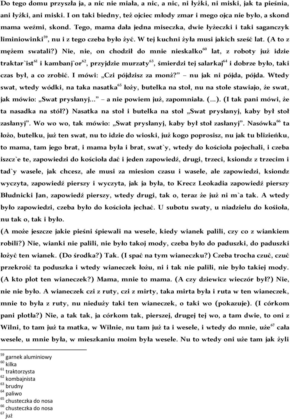 W tej kuchni żyła musi jakich sześć lat. (A to z mężem swatali?