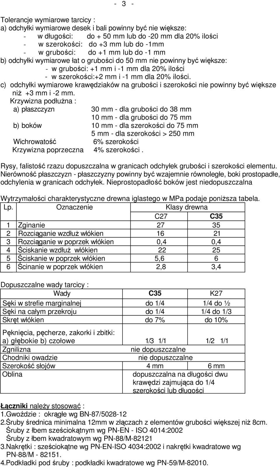 c) odchyłki wymiarowe krawędziaków na grubości i szerokości nie powinny być większe niŝ +3 mm i -2 mm.