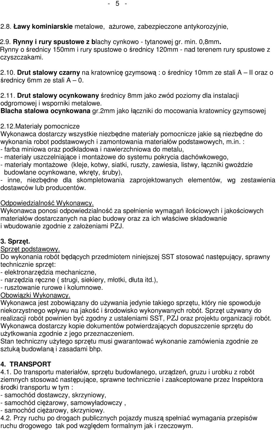 Drut stalowy czarny na kratownicę gzymsową : o średnicy 10mm ze stali A II oraz o średnicy 6mm ze stali A 0. 2.11.